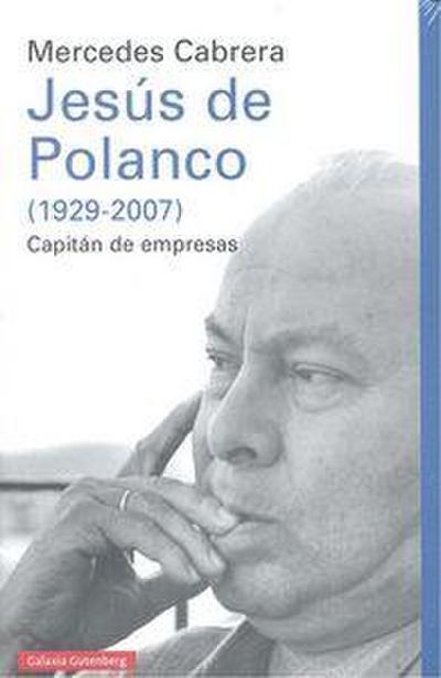 Jesús de Polanco, 1929-2007 : capitán de empresas