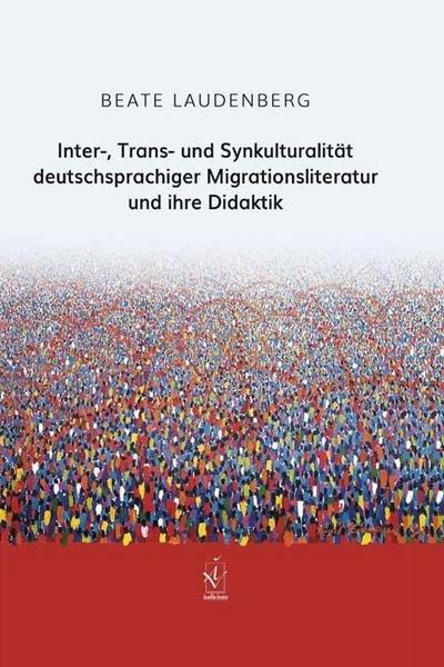 Inter-, Trans- und Synkulturalität deutschsprachiger Migrationsliteratur und ihre Didaktik
