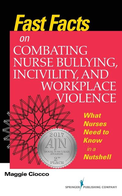 Fast Facts on Combating Nurse Bullying, Incivility and Workplace Violence