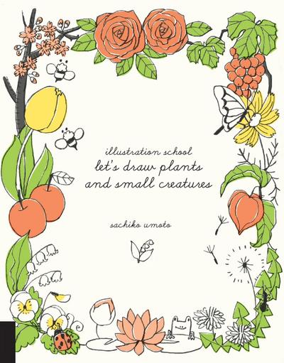 Let’s Draw Plants and Small Creatures (Illustration School)