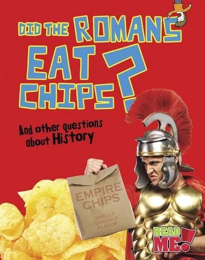 Did the Romans Eat Chips?: And Other Questions about History