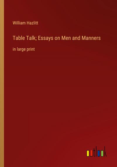 Table Talk; Essays on Men and Manners