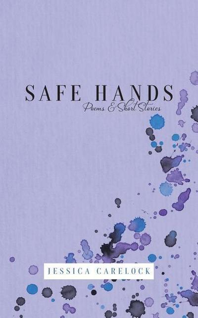 Safe Hands: Poems & Short Stories