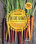 Oh She Glows! Das Kochbuch