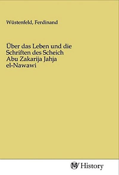 Über das Leben und die Schriften des Scheich Abu Zakarija Jahja el-Nawawi