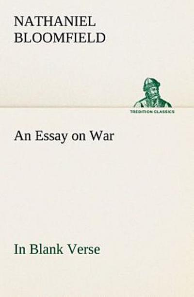 An Essay on War, in Blank Verse; Honington Green, a Ballad; the Culprit, an Elegy; and Other Poems, on Various Subjects
