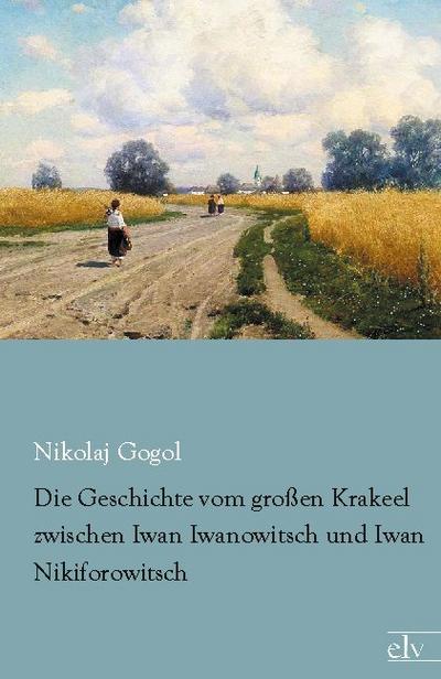 Die Geschichte vom großen Krakeel zwischen Iwan Iwanowitsch und Iwan Nikiforowitsch