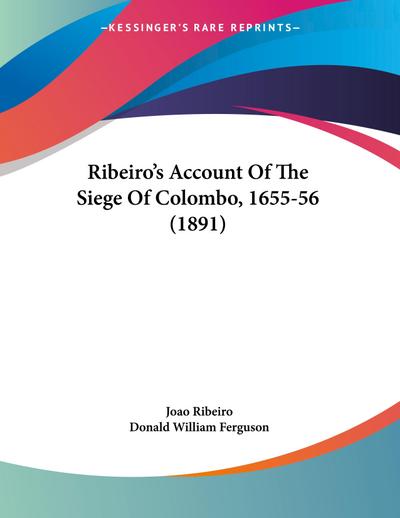 Ribeiro’s Account Of The Siege Of Colombo, 1655-56 (1891)