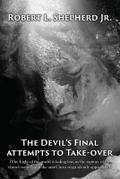 The Devil’s Final Attempt to Take Over The Light of the World Is Fading Fast, As the Rapture of the Church Nears, and the Anti-Christ Reign Silently Approaches