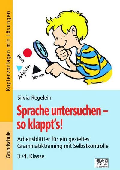 Sprache untersuchen - so klappt´s! 3./4. Klasse: Arbeitsblätter für ein gezieltes Grammatiktraining mit Selbstkontrolle