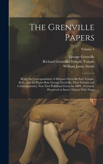 The Grenville Papers: Being the Correspondence of Richard Grenville Earl Temple, K.G., and the Right Hon: George Grenville, Their Friends an