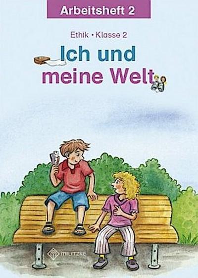 Ich und meine Welt. Ethik Klasse 2 Arbeitsheft