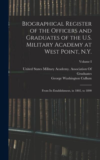 Biographical Register of the Officers and Graduates of the U.S. Military Academy at West Point, N.Y.: From Its Establishment, in 1802, to 1890; Volume