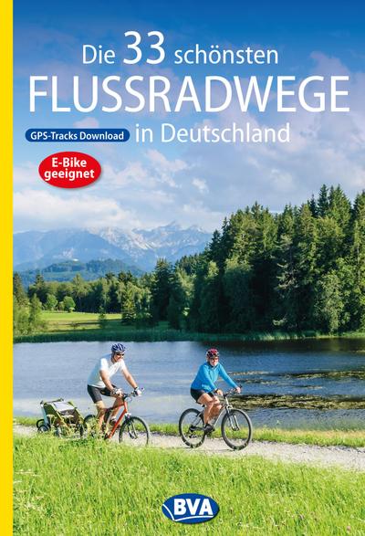 Die 33 schönsten Flussradwege in Deutschland mit GPS-Tracks Download (Die schönsten Radtouren und Radfernwege in Deutschland)