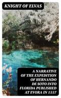 A Narrative of the expedition of Hernando de Soto into Florida published at Evora in 1557