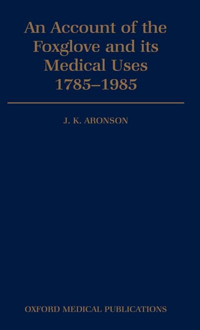 An Account of the Foxglove and Its Medical Uses 1785-1985