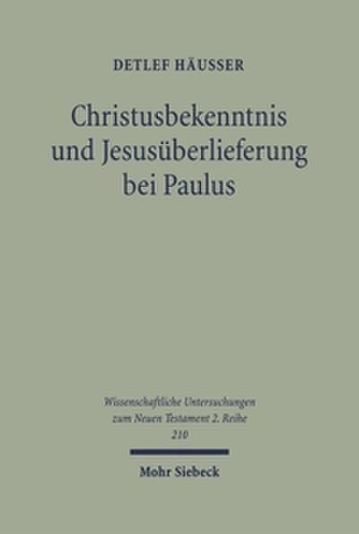 Christusbekenntnis und Jesusüberlieferung bei Paulus
