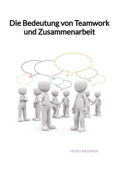 Die Bedeutung von Teamwork und Zusammenarbeit