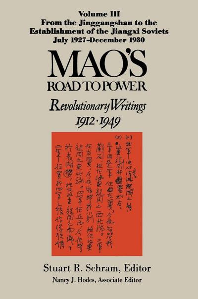 Mao’s Road to Power: Revolutionary Writings, 1912-49: v. 3: From the Jinggangshan to the Establishment of the Jiangxi Soviets, July 1927-December 1930