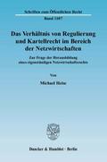 Das Verhältnis von Regulierung und Kartellrecht im Bereich der Netzwirtschaften.