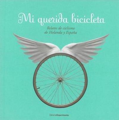 Mi querida bicicleta : relatos de ciclismo de Holanda y España