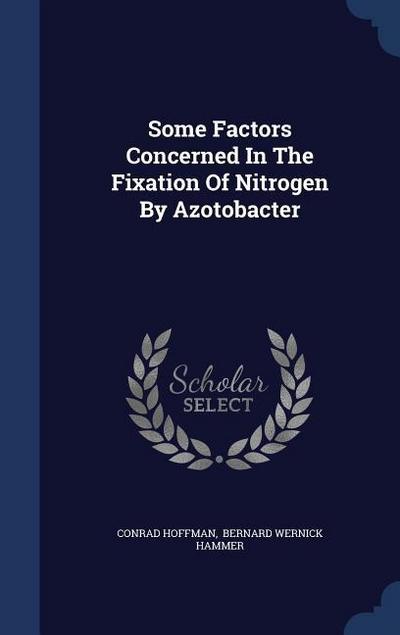 Some Factors Concerned In The Fixation Of Nitrogen By Azotobacter