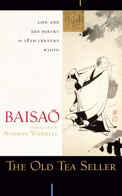 Old Tea Seller: Life and Zen Poetry in 18th Century Kyoto