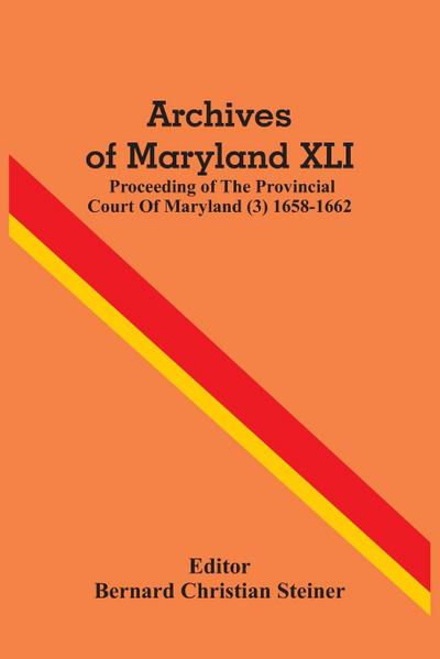 Archives Of Maryland XLI ; Proceeding Of The Provincial Court Of Maryland (3) 1658-1662