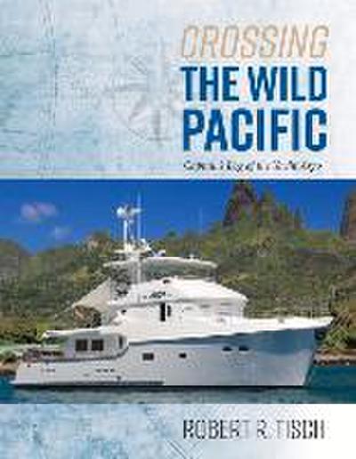Crossing the Wild Pacific: Captain’s Log of the Yacht Argo Volume 1