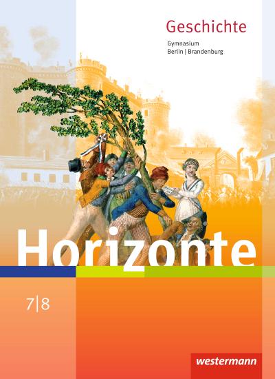 Horizonte - Geschichte 7 / 8. Schülerband. Berlin und Brandenburg