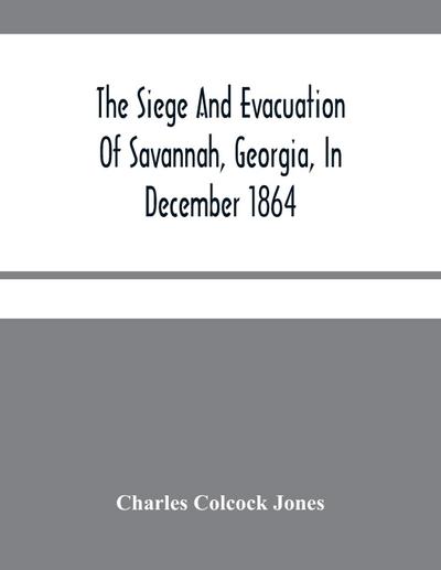 The Siege And Evacuation Of Savannah, Georgia, In December 1864