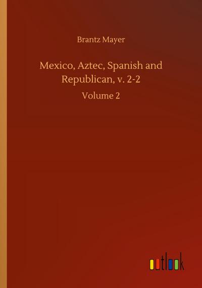 Mexico, Aztec, Spanish and Republican, v. 2-2