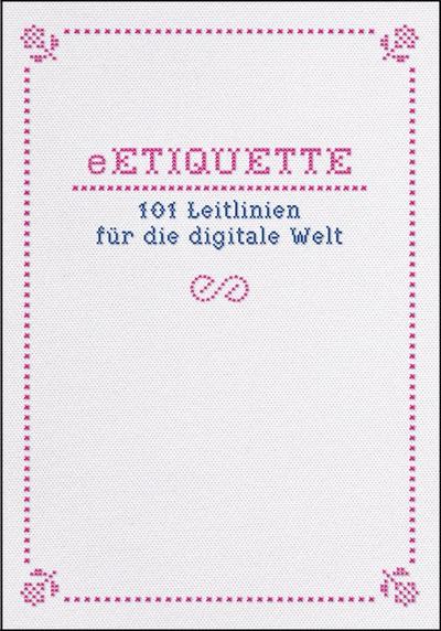 eETIQUETTE: 101 Leitlinien für die digitale Welt
