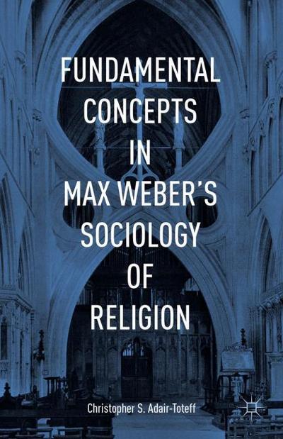 Fundamental Concepts in Max Webers Sociology of Religion