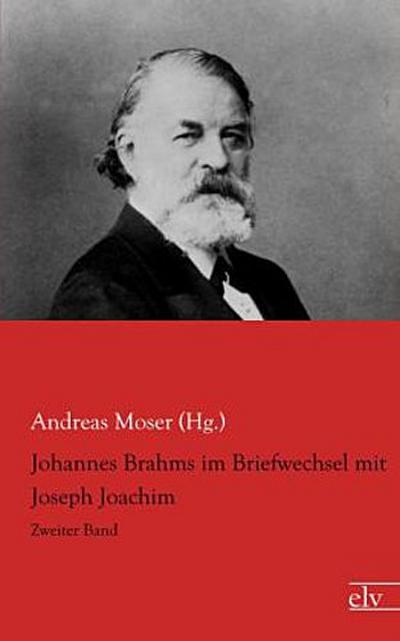 Johannes Brahms im Briefwechsel mit Joseph Joachim