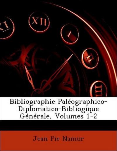 Namur, J: Bibliographie Paléographico-Diplomatico-Bibliogiqu