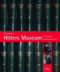 Hitlers Museum: Die Fotoalben »Gemäldegalerie Linz«: Dokumente zum »Führermuseum«