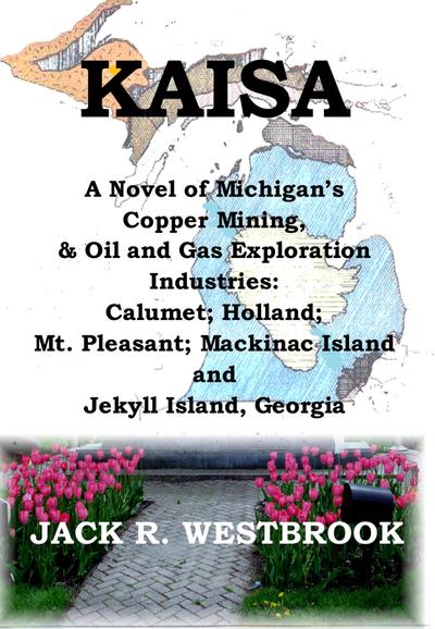 KAISA: A Historical Novel of Michigan’s Copper Mining & Oil and Gas Exploration Industries