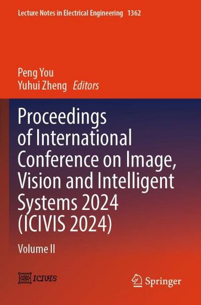 Proceedings of International Conference on Image, Vision and Intelligent Systems 2024 (ICIVIS 2024)