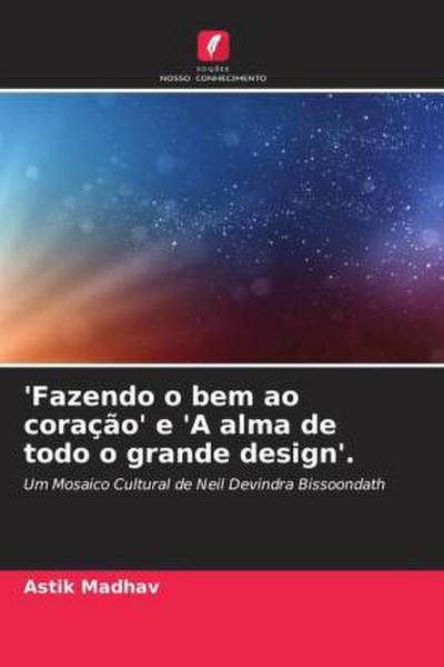 ’Fazendo o bem ao coração’ e ’A alma de todo o grande design’.