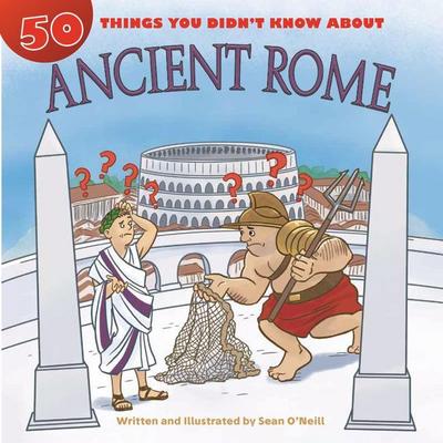 50 Things You Didn’t Know about Ancient Rome