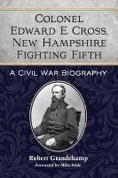Colonel Edward E. Cross, New Hampshire Fighting Fifth
