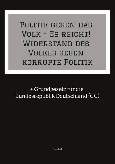 Politik gegen das Volk - Es reicht! Widerstand des Volkes gegen korrupte Politik