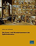 Die Kunst- und Wunderkammern der Spätrenaissance