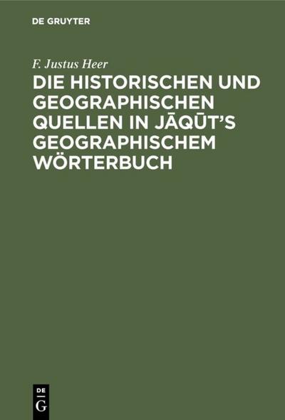 Die historischen und geographischen Quellen in Jaqut’s Geographischem Wörterbuch