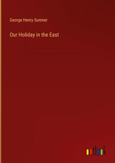 Our Holiday in the East