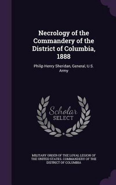 Necrology of the Commandery of the District of Columbia, 1888: Philip Henry Sheridan, General, U.S. Army