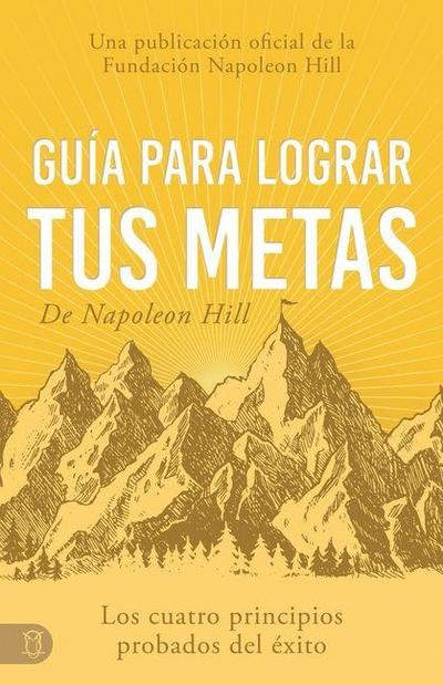 Guía Para Lograr Tus Metas de Napoleon Hill (Napoleon Hill’s Guide to Achieving Your Goals)