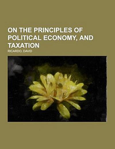 On The Principles of Political Economy, and Taxation