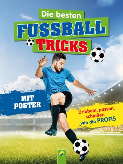 Die besten Fußballtricks - Mit Trainingsposter: Dribbeln, passen, schießen wie die Profis